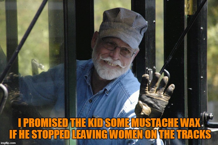 I PROMISED THE KID SOME MUSTACHE WAX IF HE STOPPED LEAVING WOMEN ON THE TRACKS | made w/ Imgflip meme maker