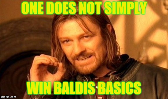 One Does Not Simply Meme | ONE DOES NOT SIMPLY; WIN BALDIS BASICS | image tagged in memes,one does not simply | made w/ Imgflip meme maker