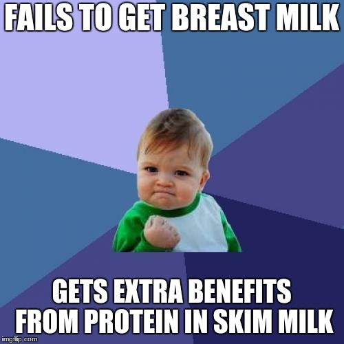 Success Kid Meme | FAILS TO GET BREAST MILK GETS EXTRA BENEFITS FROM PROTEIN IN SKIM MILK | image tagged in memes,success kid | made w/ Imgflip meme maker
