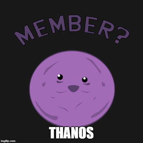 THANOS | image tagged in member grapes | made w/ Imgflip meme maker