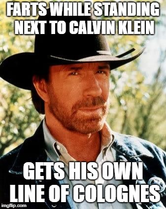 "Farts" by Chuck Norris | FARTS WHILE STANDING NEXT TO CALVIN KLEIN; GETS HIS OWN LINE OF COLOGNES | image tagged in memes,chuck norris,calvin klein,mens cologne | made w/ Imgflip meme maker