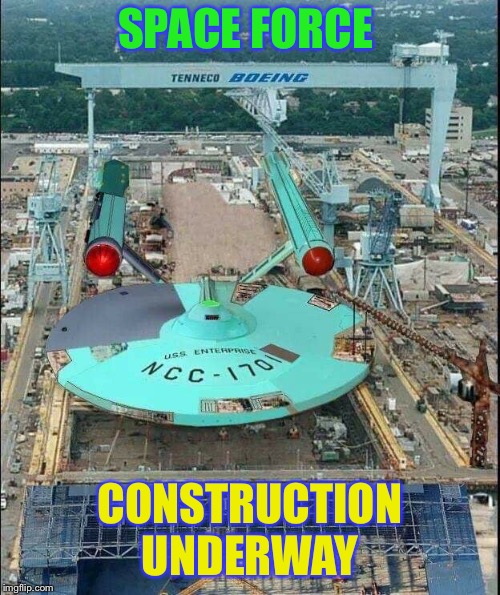 To boldly go | SPACE FORCE; CONSTRUCTION UNDERWAY | image tagged in space force,construction,so it begins,star trek,funny memes | made w/ Imgflip meme maker