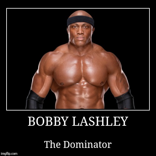 Bobby Lashley | image tagged in demotivationals,wwe | made w/ Imgflip demotivational maker