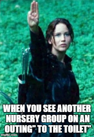 Hunger games | WHEN YOU SEE ANOTHER NURSERY GROUP ON AN OUTING" TO THE TOILET" | image tagged in hunger games | made w/ Imgflip meme maker