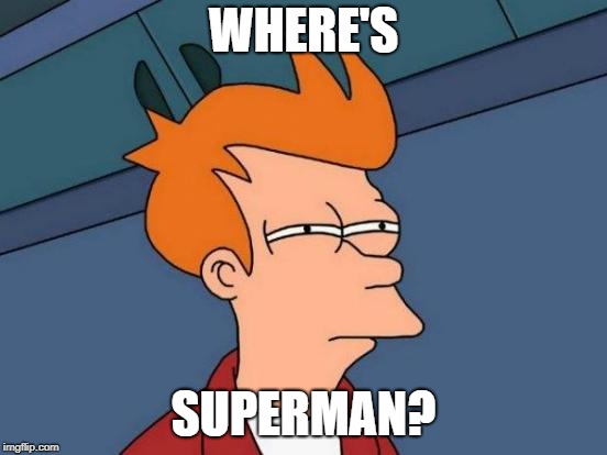 Futurama Fry Meme | WHERE'S SUPERMAN? | image tagged in memes,futurama fry | made w/ Imgflip meme maker