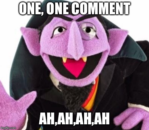 ONE, ONE COMMENT AH,AH,AH,AH | made w/ Imgflip meme maker