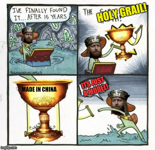 Medieval week! June 20th-27th! An ilikepie3.14159265358979 event | HOLY GRAIL! ITS JUST A MODEL! MADE IN CHINA | image tagged in memes,medieval week,ilikepie314159265358979,monty python | made w/ Imgflip meme maker