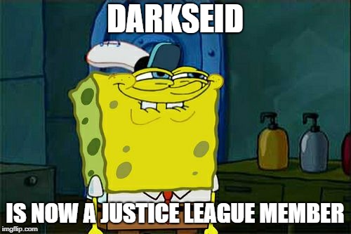 Don't You Squidward Meme | DARKSEID IS NOW A JUSTICE LEAGUE MEMBER | image tagged in memes,dont you squidward | made w/ Imgflip meme maker
