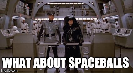 WHAT ABOUT SPACEBALLS | made w/ Imgflip meme maker