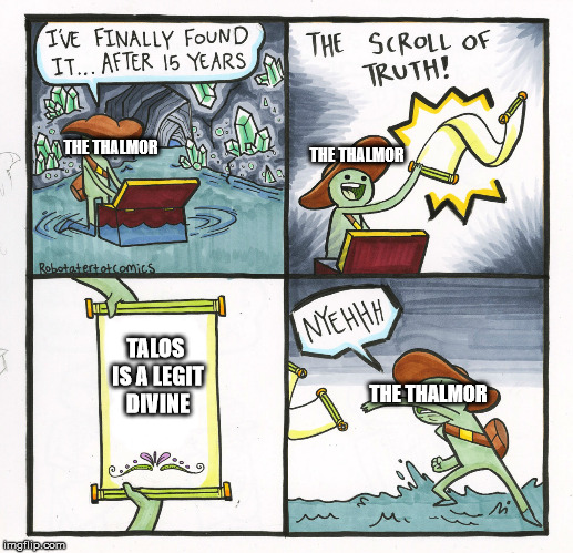 The Scroll Of Truth | THE THALMOR; THE THALMOR; TALOS IS A LEGIT DIVINE; THE THALMOR | image tagged in memes,the scroll of truth | made w/ Imgflip meme maker