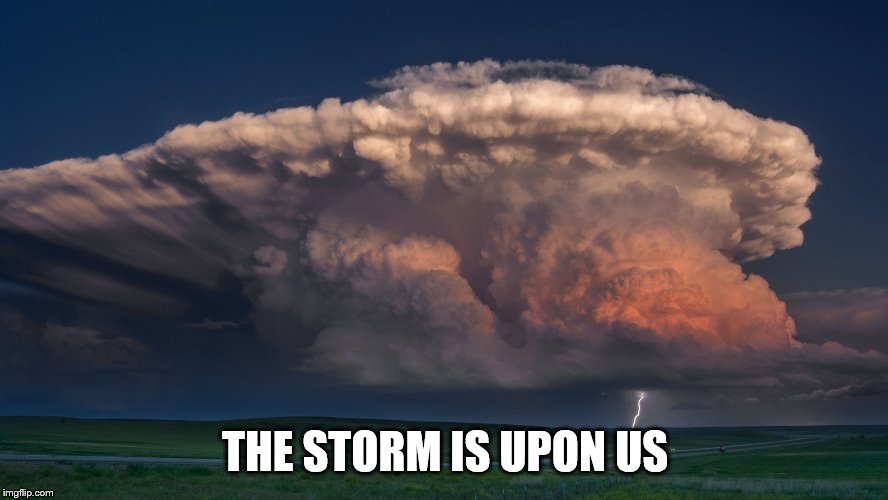 THE STORM IS UPON US | made w/ Imgflip meme maker