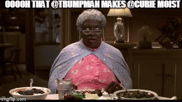 OOOOH THAT @TRUMPMAN MAKES @CURIE MOIST | image tagged in gifs | made w/ Imgflip video-to-gif maker