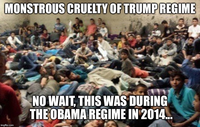 MONSTROUS CRUELTY OF TRUMP REGIME NO WAIT, THIS WAS DURING THE OBAMA REGIME IN 2014... | made w/ Imgflip meme maker