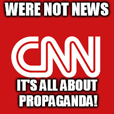 WERE NOT NEWS; IT'S ALL ABOUT PROPAGANDA! | image tagged in cnn | made w/ Imgflip meme maker