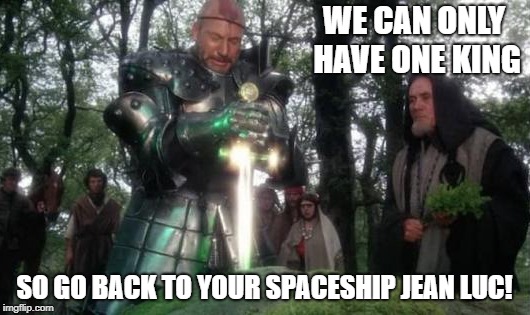 Patrick Stewart's First Role !  (Medieval Week June 20th to 27th A IlikePie3.14159265358979 event!) | WE CAN ONLY HAVE ONE KING; SO GO BACK TO YOUR SPACESHIP JEAN LUC! | image tagged in star trek,jean luc picard,star trek the next generation,excalibur,medieval week | made w/ Imgflip meme maker