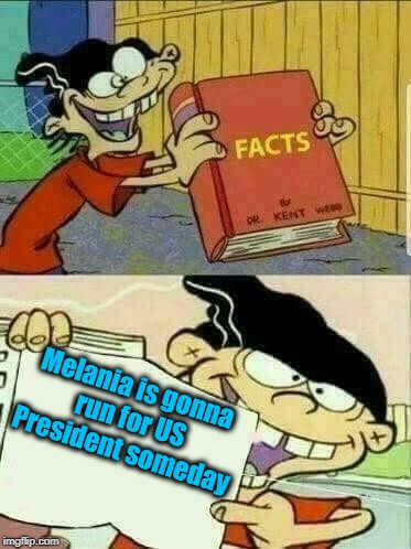 Double d facts book  | Melania is gonna run for US President someday | image tagged in double d facts book | made w/ Imgflip meme maker
