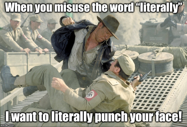 Punching Nazis | When you misuse the word “literally”; I want to literally punch your face! | image tagged in punching nazis | made w/ Imgflip meme maker
