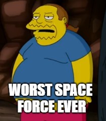 WORST SPACE FORCE EVER | made w/ Imgflip meme maker