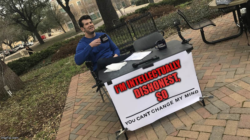 You can't change my mind | DISHONEST, SO; I'M INTELLECTUALLY | image tagged in you can't change my mind | made w/ Imgflip meme maker