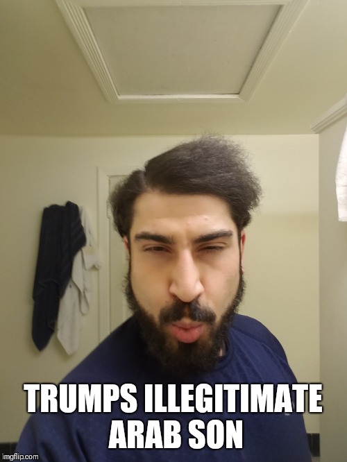 Selfie And Chief  | TRUMPS ILLEGITIMATE ARAB SON | image tagged in donald trump,comedy | made w/ Imgflip meme maker