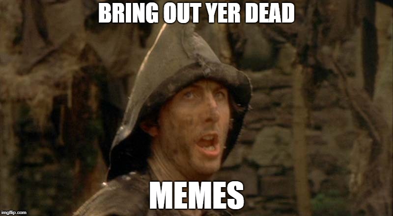 Happy medieval week! June 20-27! An ilikepie3.14159265358979 event! | BRING OUT YER DEAD; MEMES | image tagged in medieval week,monty python | made w/ Imgflip meme maker