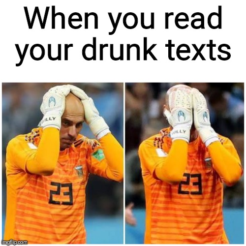 When you read your drunk texts | image tagged in drunk guy,drunk girl | made w/ Imgflip meme maker