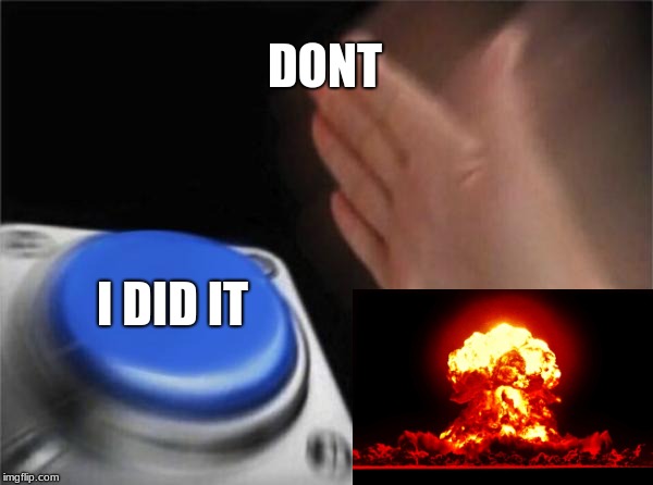 Blank Nut Button Meme | DONT; I DID IT | image tagged in memes,blank nut button | made w/ Imgflip meme maker