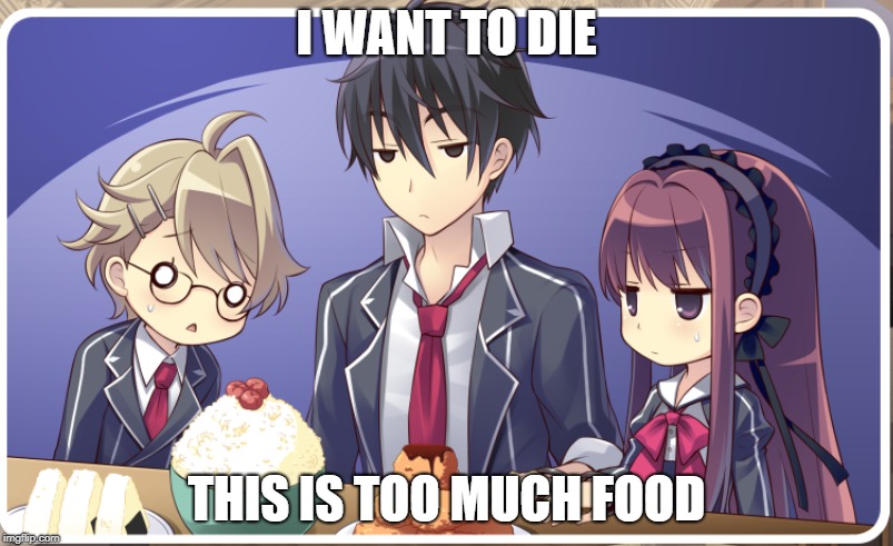 When you get given too much food | I WANT TO DIE; THIS IS TOO MUCH FOOD | image tagged in first world problems,bad memes,memes | made w/ Imgflip meme maker