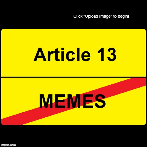 Article 13 | image tagged in funny,demotivationals,memes,political,article,13 | made w/ Imgflip demotivational maker