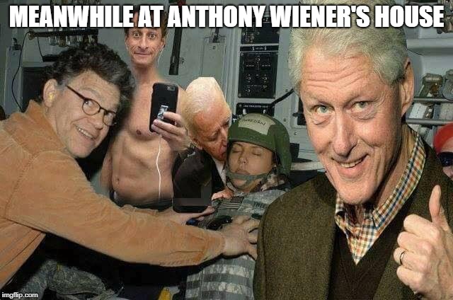 Democrat sexcapade | MEANWHILE AT ANTHONY WIENER'S HOUSE | image tagged in democrat sexcapade | made w/ Imgflip meme maker