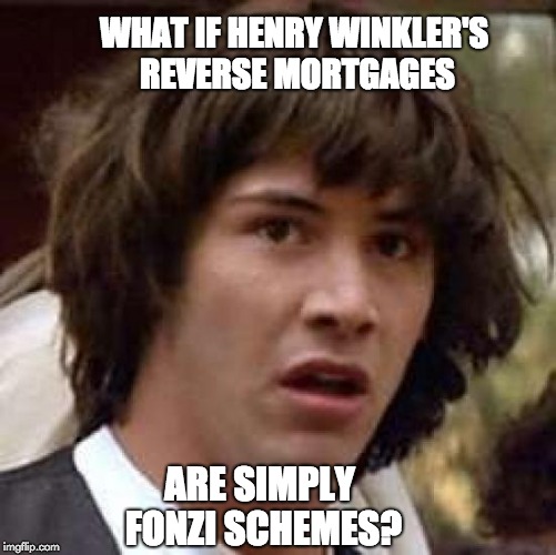 What if | WHAT IF HENRY WINKLER'S REVERSE MORTGAGES; ARE SIMPLY FONZI SCHEMES? | image tagged in what if | made w/ Imgflip meme maker