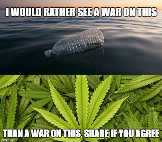 The real battle | I WOULD RATHER SEE A WAR ON THIS; THAN A WAR ON THIS, SHARE IF YOU AGREE | image tagged in pollution,war on drugs,environment,save the earth | made w/ Imgflip meme maker