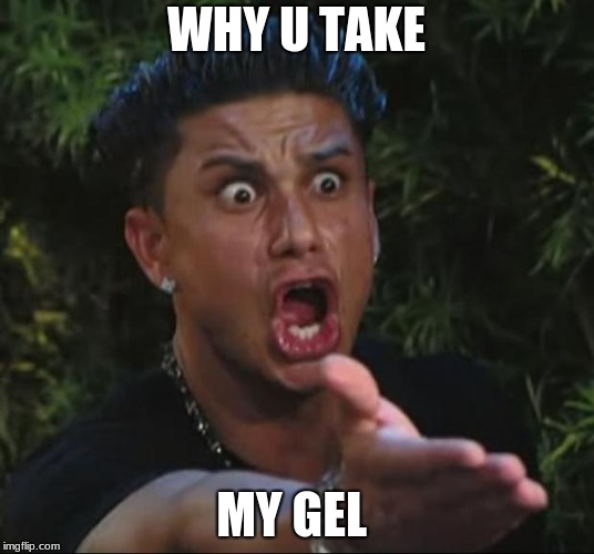 DJ Pauly D | WHY U TAKE; MY GEL | image tagged in memes,dj pauly d | made w/ Imgflip meme maker
