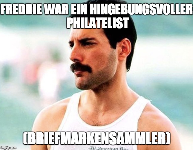 FREDDIE WAR EIN HINGEBUNGSVOLLER PHILATELIST; (BRIEFMARKENSAMMLER) | made w/ Imgflip meme maker