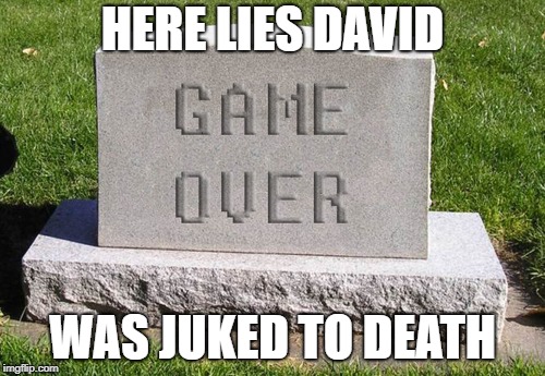 Tombstone Game Over | HERE LIES DAVID; WAS JUKED TO DEATH | image tagged in tombstone game over | made w/ Imgflip meme maker