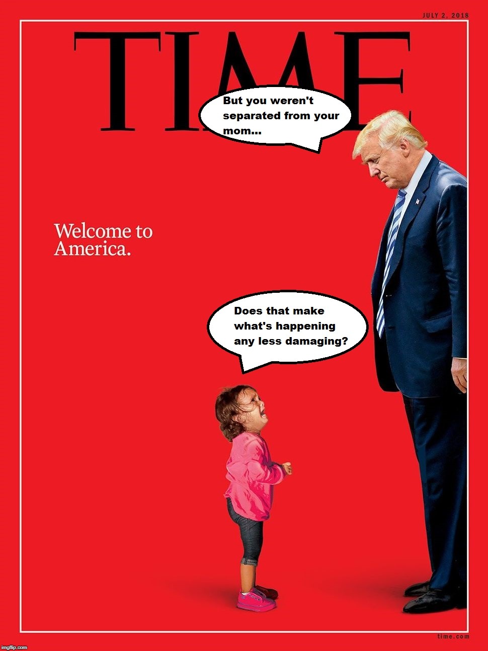 Reality | image tagged in family separation,time magazine cover,trump | made w/ Imgflip meme maker