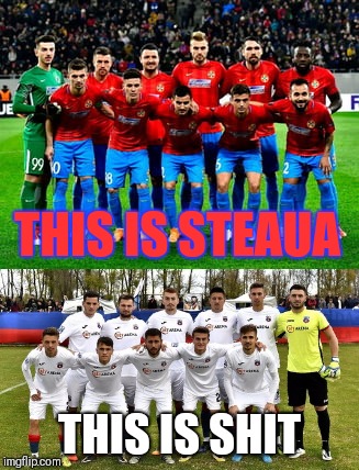 FCSB=STEAUA | THIS IS STEAUA; THIS IS SHIT | image tagged in memes,steaua,fcsb | made w/ Imgflip meme maker