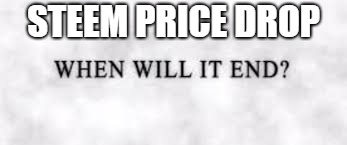 STEEM PRICE DROP | made w/ Imgflip meme maker