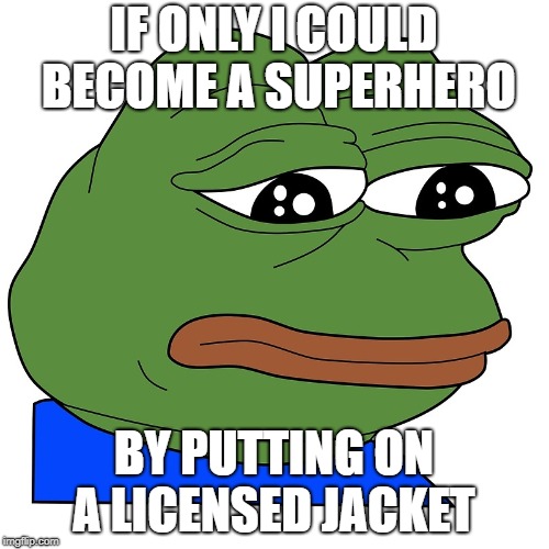 IF ONLY I COULD BECOME A SUPERHERO BY PUTTING ON A LICENSED JACKET | made w/ Imgflip meme maker