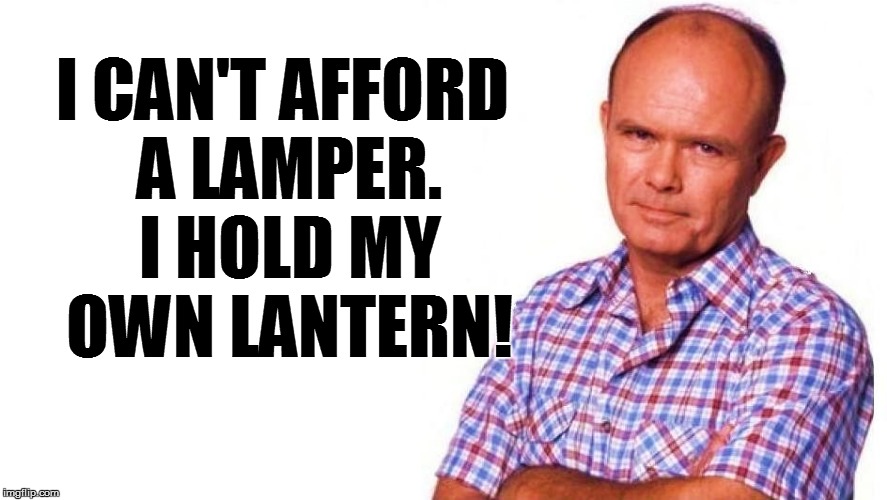 I CAN'T AFFORD A LAMPER. I HOLD MY OWN LANTERN! | made w/ Imgflip meme maker