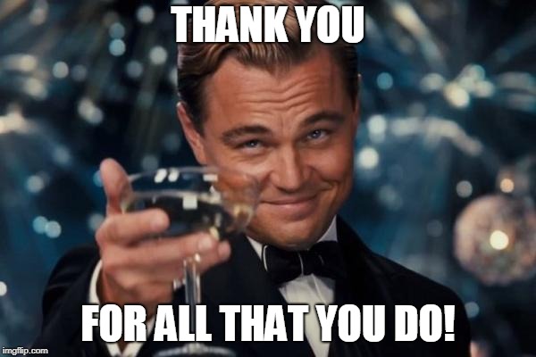 Great job | THANK YOU; FOR ALL THAT YOU DO! | image tagged in great job | made w/ Imgflip meme maker