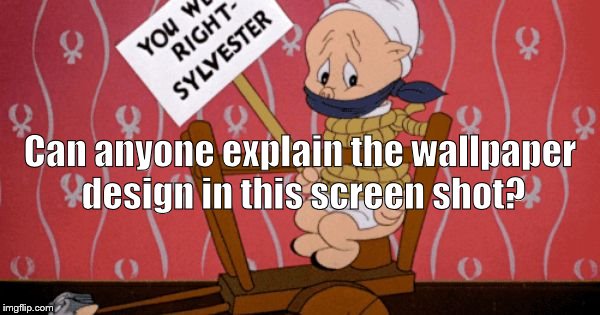 Is Porky trying to draw our collective attention away from the feminine curves and the mysterious but vaguely familiar symbols?  | Can anyone explain the wallpaper design in this screen shot? | image tagged in porky pig,peculiar wallpaper,subliminal messages,question mark feminist propaganda question mark,good question,douglie | made w/ Imgflip meme maker