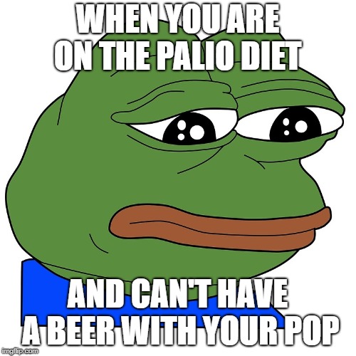 Sad Peep | WHEN YOU ARE ON THE PALIO DIET AND CAN'T HAVE A BEER WITH YOUR POP | image tagged in sad peep | made w/ Imgflip meme maker