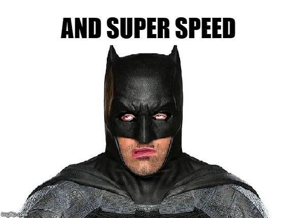 AND SUPER SPEED | made w/ Imgflip meme maker