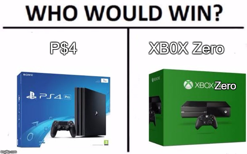 Who Would Win? | P$4; XB0X Zero; Zero | image tagged in memes,who would win | made w/ Imgflip meme maker