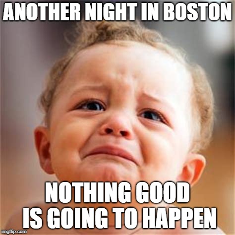 Friday Night In Lincolnshire | ANOTHER NIGHT IN BOSTON; NOTHING GOOD IS GOING TO HAPPEN | image tagged in bostonlincs | made w/ Imgflip meme maker