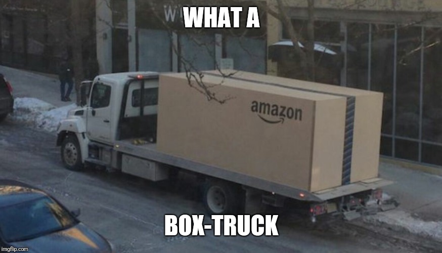 Amazon sure likes boxes | WHAT A; BOX-TRUCK | image tagged in amazon truck,memes | made w/ Imgflip meme maker