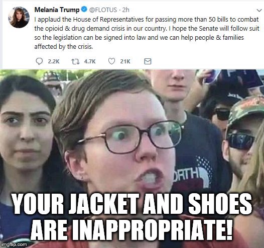 Melania the Inappropriate  |  YOUR JACKET AND SHOES ARE INAPPROPRIATE! | image tagged in melania,trump,triggered,jacket,shoes | made w/ Imgflip meme maker