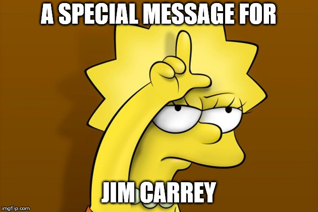 A SPECIAL MESSAGE FOR; JIM CARREY | image tagged in biggest loser | made w/ Imgflip meme maker