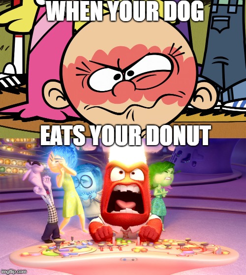 Anger and Lily Loud | WHEN YOUR DOG; EATS YOUR DONUT | image tagged in the loud house,inside out,anger,nickelodeon,disney,donut | made w/ Imgflip meme maker